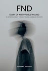 FND - Diary of an Invisible Wound: An intimate journey through trauma, silence and recovery - Stephanie Haveman - 9798250179713