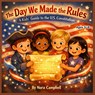The Day We Made The Rules- A kids Guide To The U.S. Constitution: Help your child understand one of America's most important documents - Nora Campbell - 9798250541411