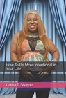 How To Be More Intentional in Your Life - Lakita T. Sharpe - 9798250656160