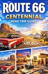 Route 66 Centennial Road Trip Guide 2026: The Essential 100-Year Guide to Exploring America's Mother Road - Thelma Jason - 9798250825320