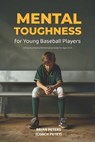 Mental Toughness for Young Baseball Players: A Practical Mental Performance Guide for Ages 13-15 - Brian Peters - 9798251593976