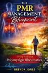 The PMR management blueprint: Living well with polymyalgia rheumatica - Brenda Jones - 9798252726472