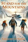 Stand for the Mountains: An Exciting Action Mystery Adventure - Gregory O. Smith - 9798252882772