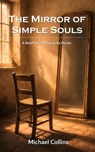 The Mirror of Simple Souls: A Retelling of Marguerite Porete - Michael Collins - 9798253122853