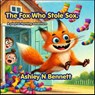 The Fox Who Stole Sox - Ashley N. Bennett - 9798255118205