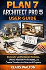 Walton, K: PLAN 7 ARCHITECT PRO 5 USER GUIDE - Klaus Walton - 9798257214486