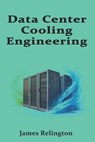 Data Center Cooling Engineering: Data Center Cooling Engineering - James Relington - 9798261916055