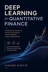 Deep Learning for Quantitative Finance: A Practical Guide to Neural Networks, Transformers, Alpha Generation.: Harness Neural Networks, Transformers, - Alice Schwartz - 9798262141449