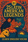 Snow, E: 25 Latin American Legends for B1 English Learners - Elizabeth Snow - 9798262142125