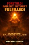 Foretold! Failed Future Fulfilled!: The Truth About Replacement and Fulfillment - Don K. Preston D. DIV - 9798263627997