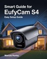 Hurley, M: Smart Guide For EufyCam S4 - Marcos Hurley - 9798264076756