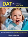DAT Made Simple 2025-2026: Plain-English DAT Prep with 1,000+ Practice Questions, Detailed Reviews & Proven Strategies for Biology, General Chemistry, - Kevin D. Barlow - 9798264271281