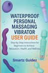 Guidez, S: WATERPROOF PERSONAL MASSAGING VIBRATOR USER GUI - Smartz Guidez - 9798267150477