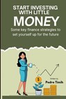 Start Investing With Little Money: Smart Investment Strategies for Beginners with Limited FundsYou can easily become a millionaire by investing just $ - Pedro Timih - 9798268726800
