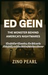 Ed Gein: THE MONSTER BEHIND AMERICA'S NIGHTMARES: The Mother Obsession, the Crimes in Plainfield, and the Birth of Modern Horror - Zino Pearl - 9798269069845
