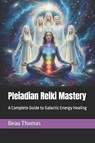 Pleiadian Reiki Mastery - Beau James Thomas - 9798269857640