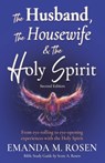 The Husband, the Housewife and the Holy Spirit - Second Edition: From eye-rolling to eye-opening experiences with the Holy Spirit - Scott A. Rosen - 9798272163790