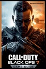 Call of Duty Black Ops 7 Game Guide: Strategies, Campaign Walkthroughs, Multiplayer Tactics, Zombies Mode Mastery, and Pro-Level Loadouts for Every Pl - Warren W. Martinez - 9798272838650