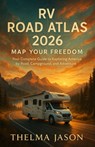 RV Road Atlas 2026: The Essential Pocket Guide to America's Scenic Highways, Campgrounds, and RV Adventures - Thelma Jason - 9798273519121