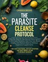 The Parasite Cleanse Protocol: A Step-By-Step 60-Day Natural Detox System To Eliminate Parasites, Heal Your Gut, Boost Vitality, And Restore Balance W - Cameron Brooks - 9798274477222