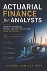 Actuarial Finance for Analysts: Insurance Modeling, Pricing, and Risk Measurement Made Practical: A Comprehensive Guide - Alice Schwartz - 9798276708492