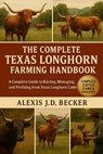 The Complete Texas Longhorn Farming Handbook: A Complete Guide to Raising, Managing, and Profiting from Texas Longhorn Cattle - Alexis J. D. Becker - 9798277516133