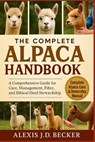 The Complete Alpaca Handbook: A Comprehensive Guide for Care, Management, Fiber, and Ethical Herd Stewardship - Alexis J. D. Becker - 9798277522219