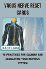Vagus Nerve Reset Cards: 75 Practices for Calming and Regulating Your Nervous System - Kace Liam - 9798277797303