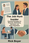 The Job Hunt Insider: Essential Strategies for Resumes, Networking, Interviews, and Salary Negotiation - Rick Boyer - 9798277996058