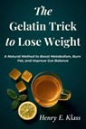 The Gelatin Trick to Lose Weight - Henry E. Klass - 9798278365938