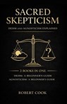 Sacred Skepticism: Deism and Agnosticism Explained: 2 Books in One: Deism: A Beginner's Guide, Agnosticism: A Beginner's Guide - Robert Cook - 9798280800151