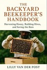 The Backyard Beekeeper's Handbook: Harvesting Honey, Building Hives, and Saving the Bees: Discover the magic of beekeeping-right in your own backyard - Alice Schwartz - 9798282200935
