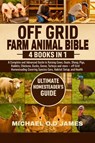 O. D James, M: OFF GRID FARM ANIMAL BIBLE 4 BOOKS IN 1 - Micheal O. D James - 9798284922392