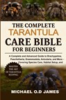 O. D James, M: Complete Tarantula Care Bible for Beginners - Micheal O. D James - 9798284925768