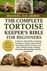 O. D James, M: COMPLETE TORTOISE KEEPER'S BIBLE FOR BEGINNER - Micheal O. D James - 9798284925812