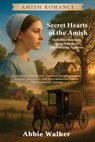 Secret Hearts of the Amish: Forbidden Romance, Quiet Rebellion, and Enduring Tradition - Abbie Walker - 9798285502333