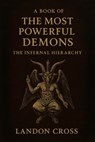 Cross, L: Book of the Most Powerful Demons. The Infernal Hie - Landon Cross - 9798287227906