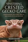 Giovanni, R: Mastering Crested Gecko Care - Richard Giovanni - 9798287973292