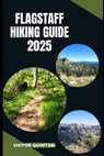 Flagstaff Hiking Guide 2025: Trails, Peaks, and Pines: Explore Flagstaff's Wild Beauty on Foot in 2025 - Victor Quinton - 9798289331717