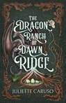 The Dragon Ranch of Dawn Ridge - Juliette Caruso - 9798291061459