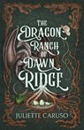 The Dragon Ranch of Dawn Ridge - Juliette Caruso - 9798291061459