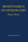 Biodynamics of Osteopathy Phase Three - James Jealous D O - 9798295539213