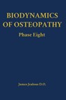 Biodynamics of Osteopathy Phase Eight - James Jealous D. O. - 9798295539312