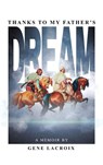 Thanks To My Father's Dream - Gene LaCroix - 9798295560088