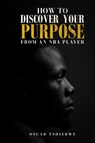 HOW TO DISCOVER YOUR PURPOSE - Oscar Tshiebwe - 9798295595110