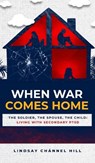When War Comes Home-The Soldier, the Spouse, and the Child - Lindsay Chánnel Hill - 9798295601118