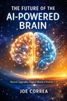 The Future of the AI-Powered Brain - Joe Correa - 9798295627613