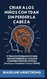 Criar Niños con ADHD Sin Perder la Cabeza - Madeline Armstrong - 9798295636882