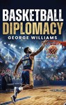 BASKETBALL DIPLOMACY - George Williams - 9798295677427