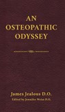 An Osteopathic Odyssey - James Jealous D. O. - 9798295750441